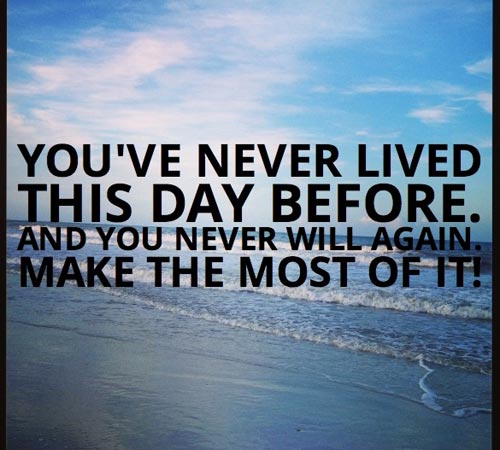 good-morning-inspirational-quotes-youve-never-lived-this-day-before