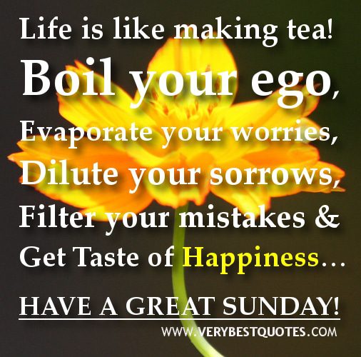 Life is like making tea! 