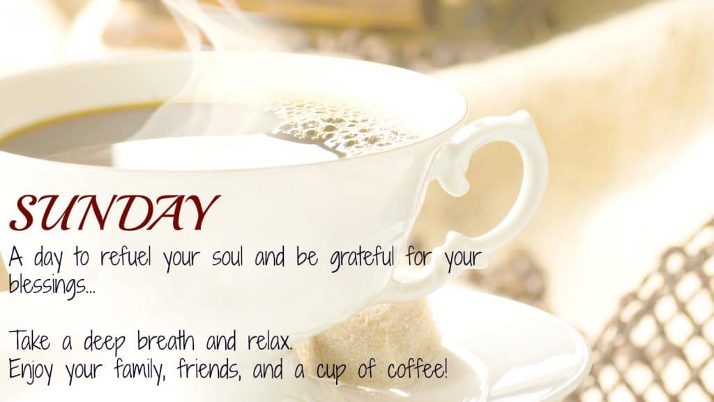 Enjoy your family, your friends, and a cup of coffee.