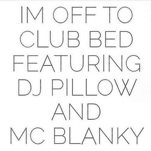I'm off to club bed featuring DJ Pillow and MC Blanky.