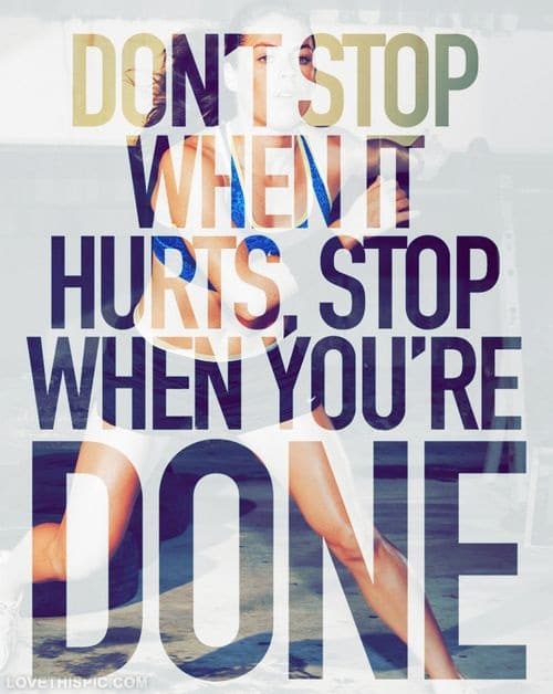 Don't Stop When it Hurts