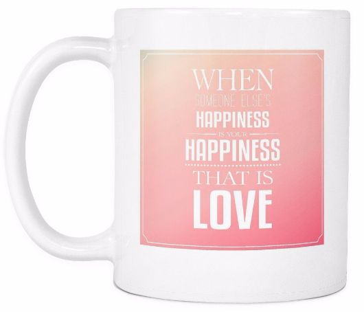 'When Someone Else's Happiness is Your Happiness, That is Love' Love Quotes for Him White Mug