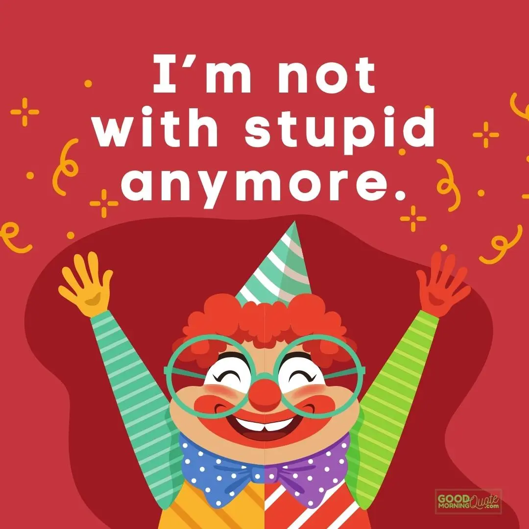 I'm not with stupid anymore funny ex relationship quote with happy clown on red background