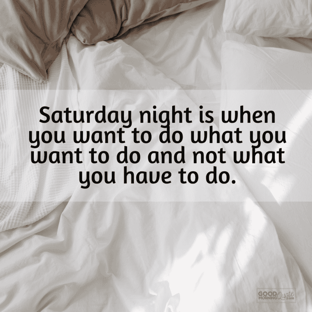 "Saturday night is when you want to do" happy and funny quote with bed and pillows background