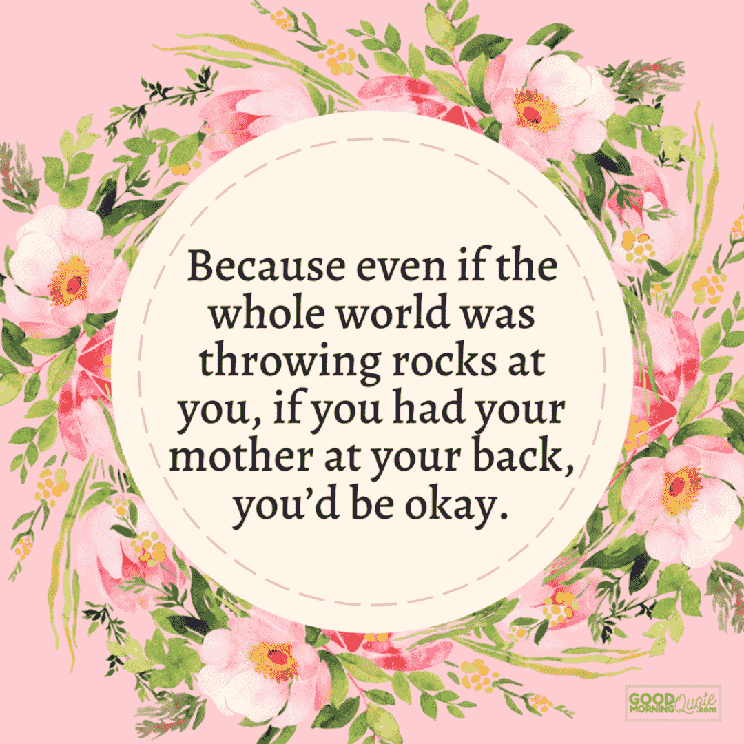 "even if the whole world was throwing rocks at you" mother daughter quote on pink floral background
