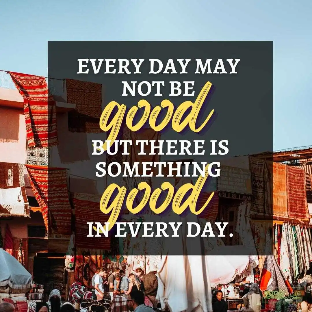 every day may not be good