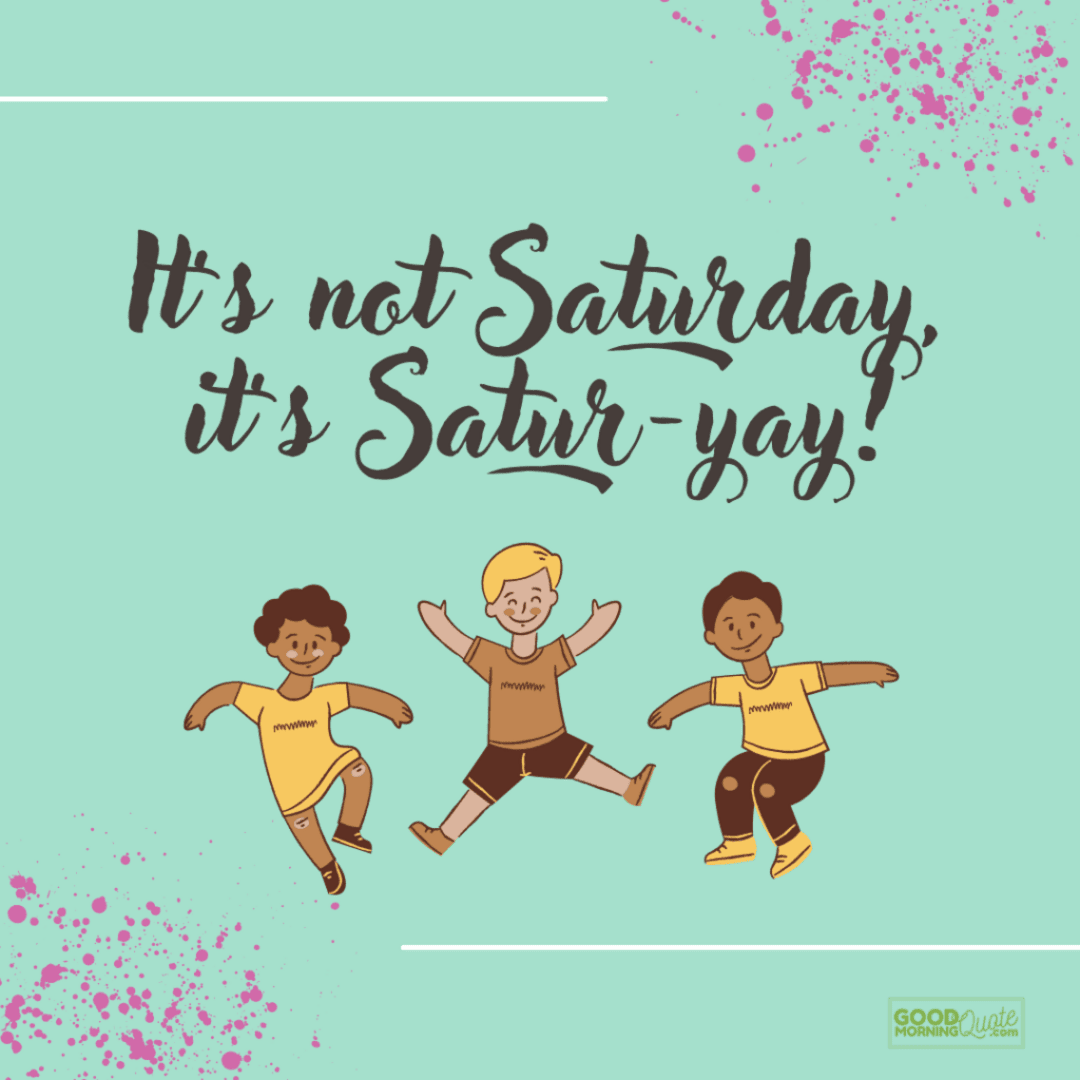 "its not saturday" happy and funny quote with kids clipart on green background