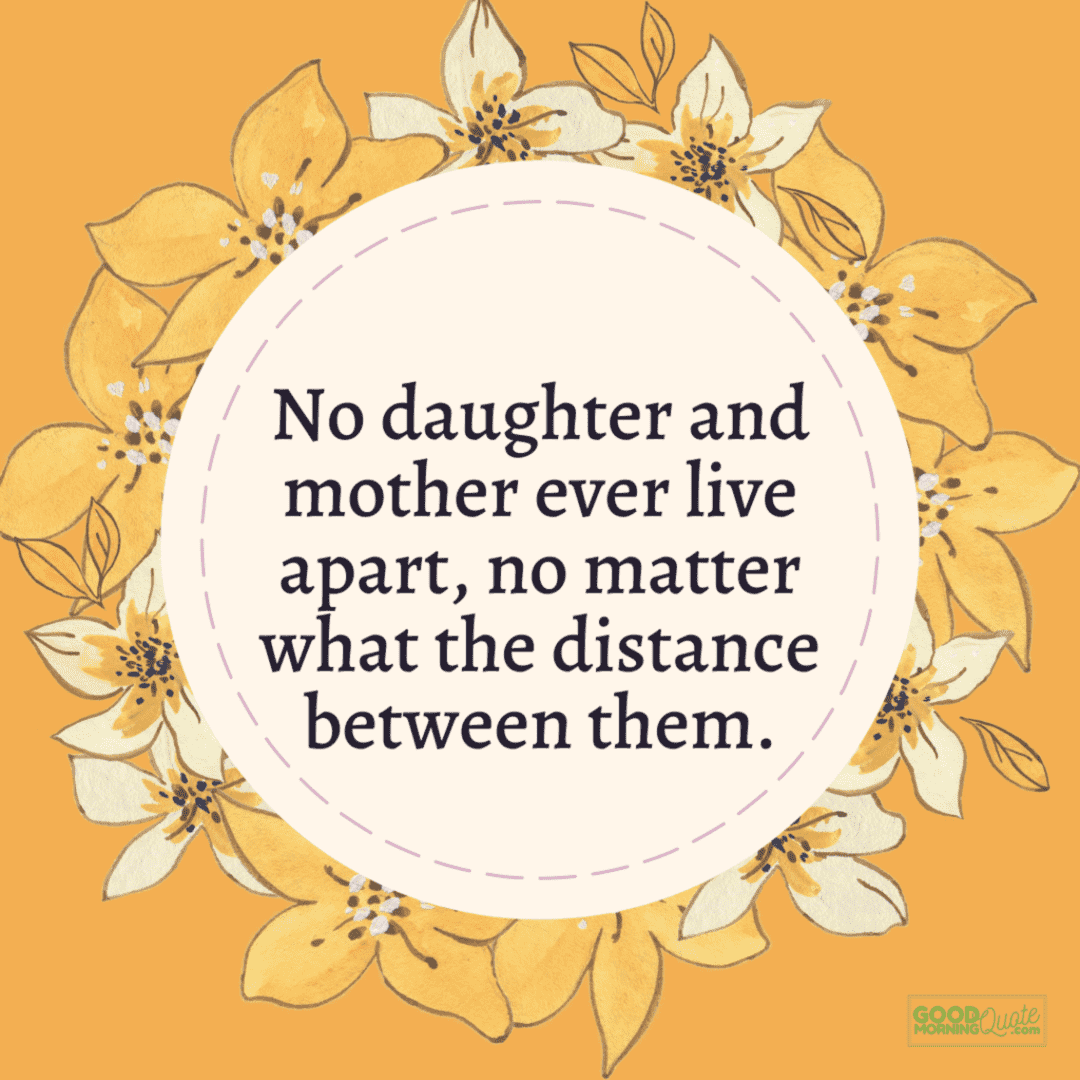 "no daughter and mother ever live apart" quote on yellow floral background