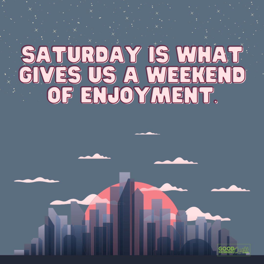 "saturday is what gives us a weekend" happy quote with city buildings background