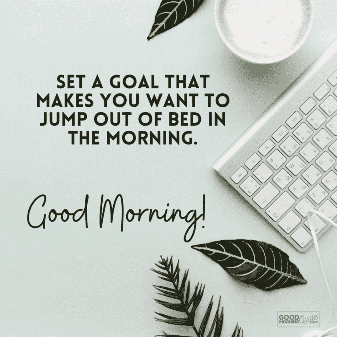 set a goal that makes you want to jump morning inspirational quote, keyboard coffee leaves green background