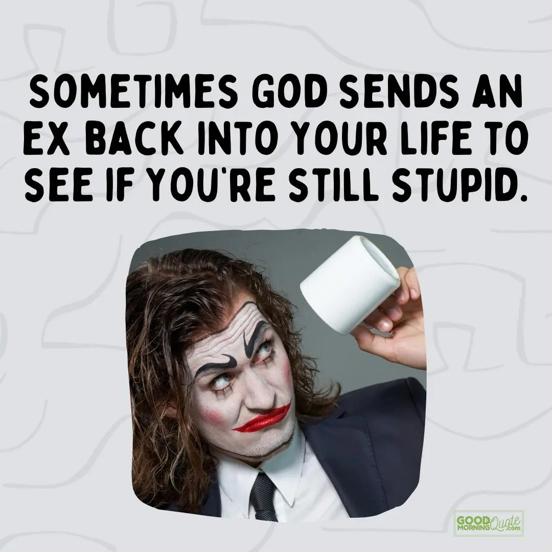 sometimes God sends an ex back funny relationship quote with joke holding cup on white background