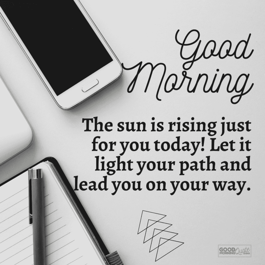 the sun is rising just for you today morning inspirational quote, notebook pen cellphone black and white background