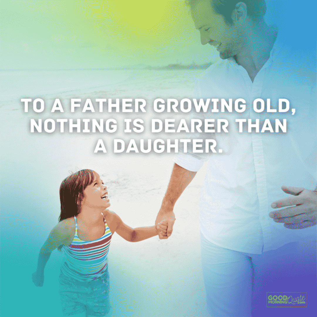 "To a father growing old" father daughter quote with man and child on the background