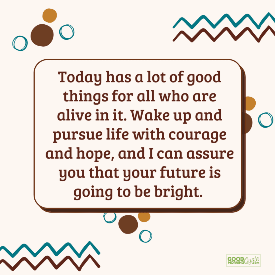 today has a lot of good things morning inspirational quote, text box circles zigzag white cream background