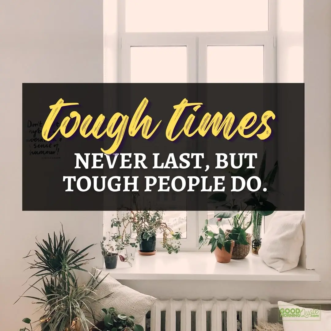 tough times never last happy positive quote with bedroom window and plants background