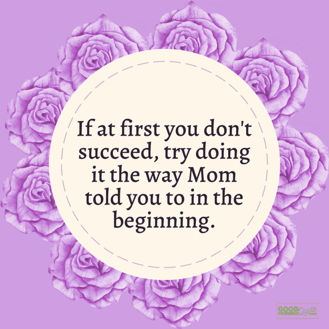 "try doing it the way mom told you" mother daughter quote on purple floral background