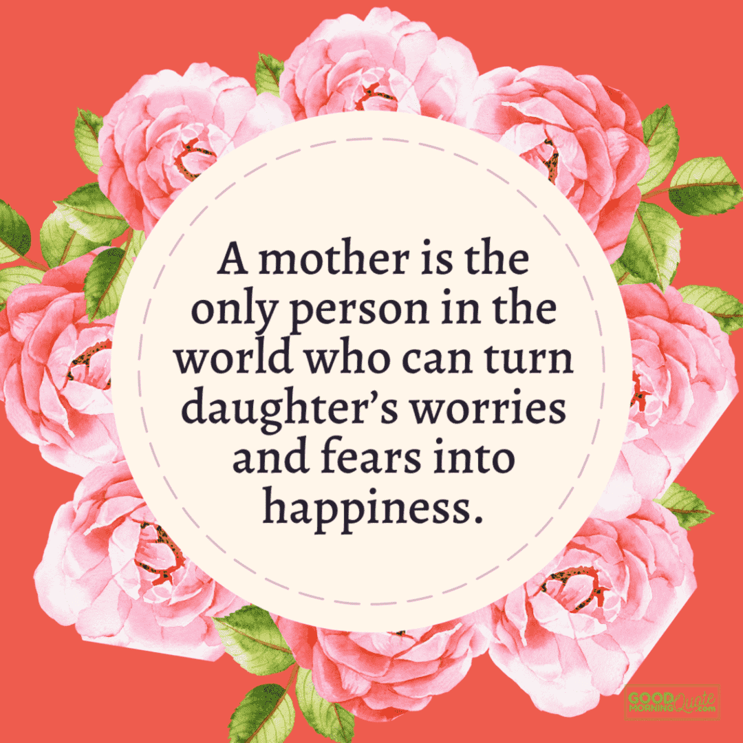 "who can turn worries and fears into happiness" mother daughter quote on pink floral background