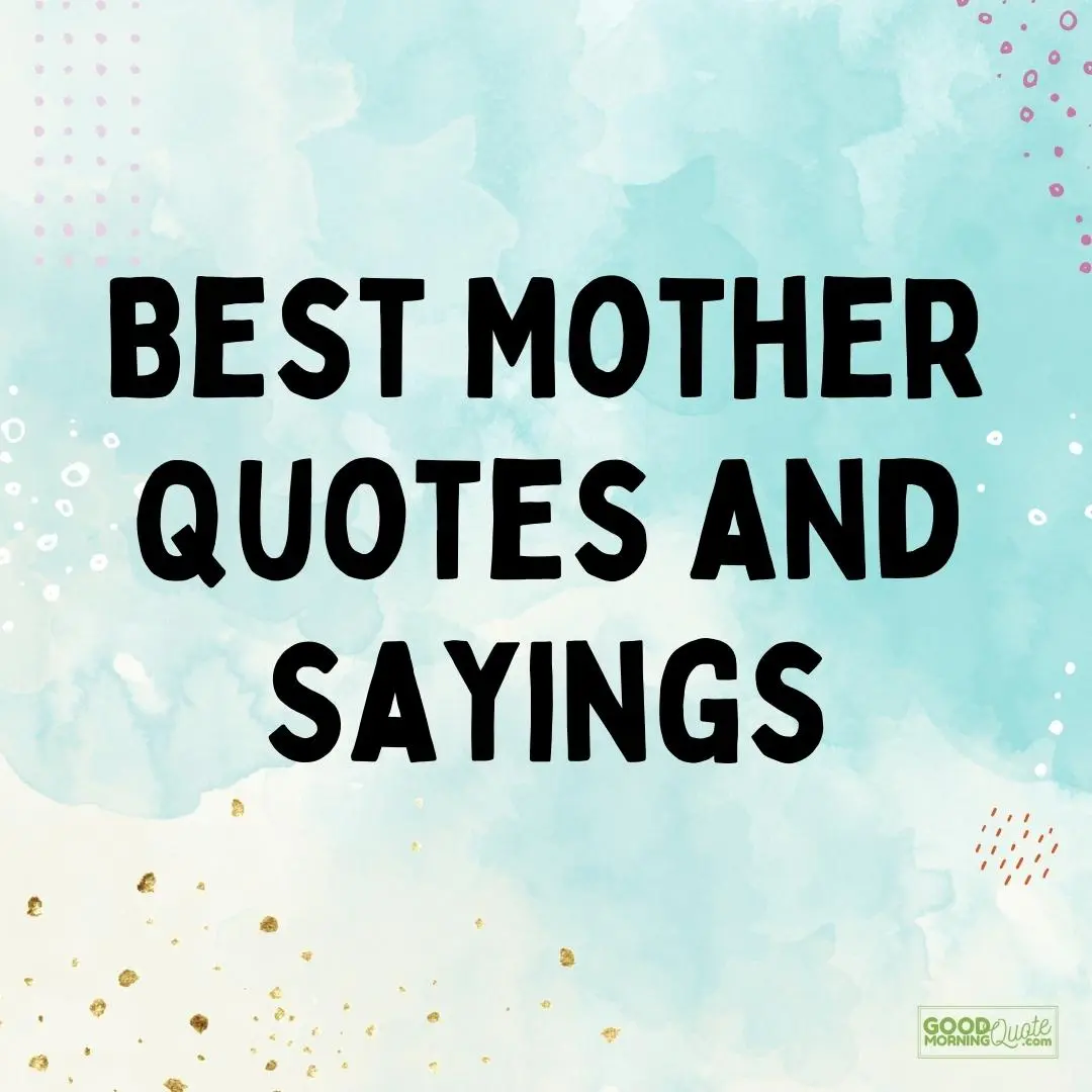 67 Best Mother Quotes and Sayings with Images