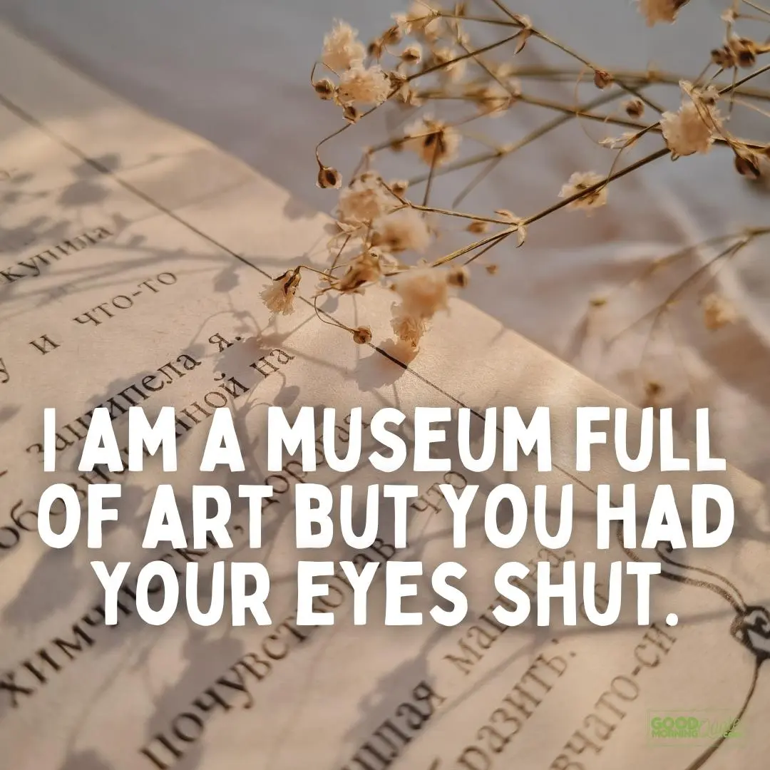I am a museum full of art eyes quote
