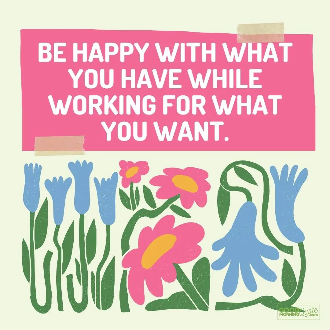 be happy with what you have