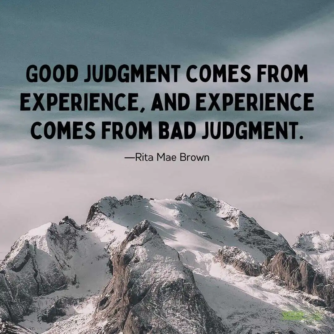 good judgement comes from experience mistakes quotes