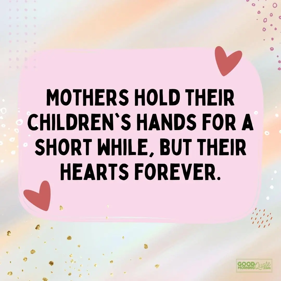 hold their hearts forever mother quote