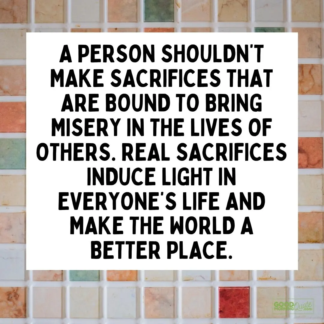 induce light in everyone's life sacrifice quote