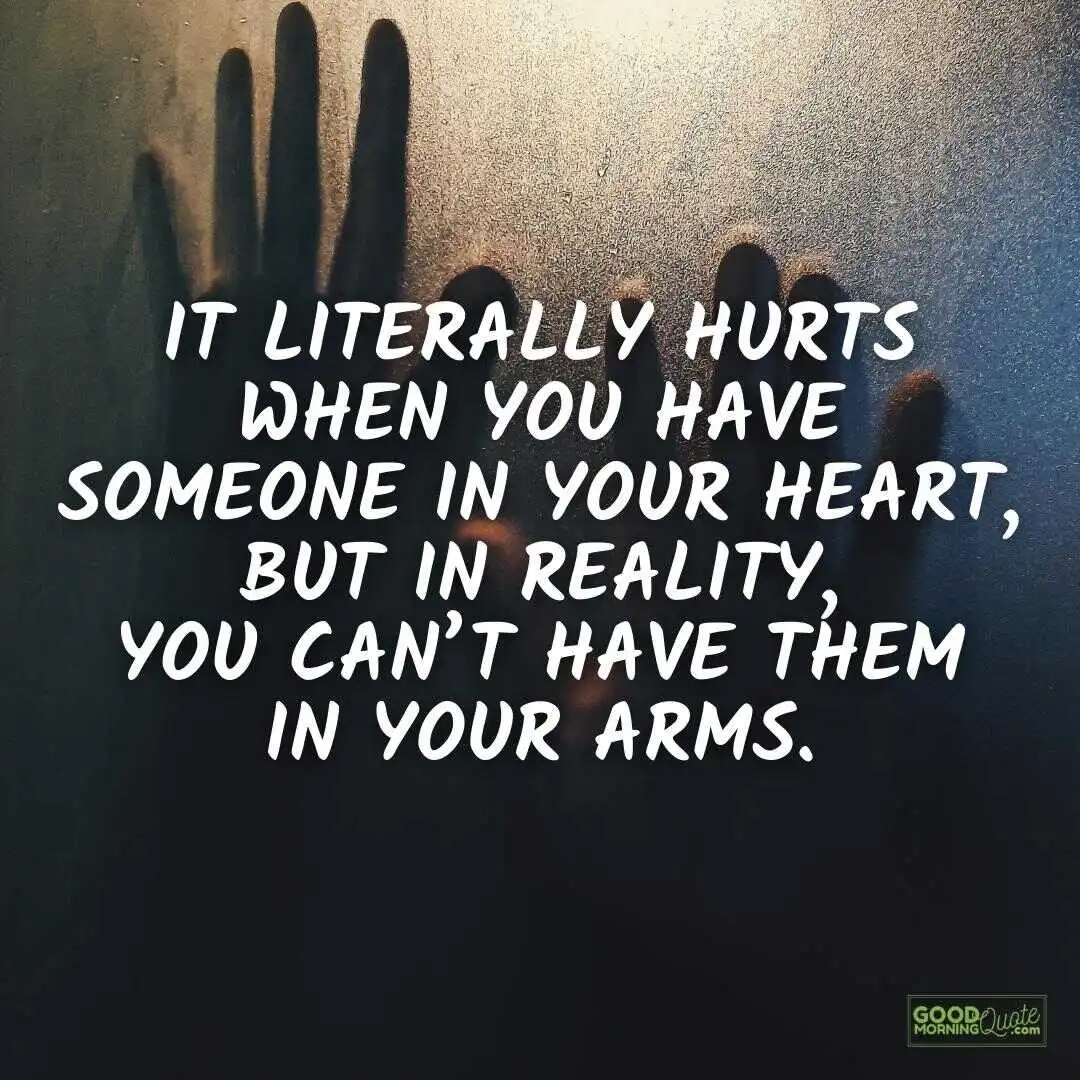 it hurts when you have someone in your heart sad love quote