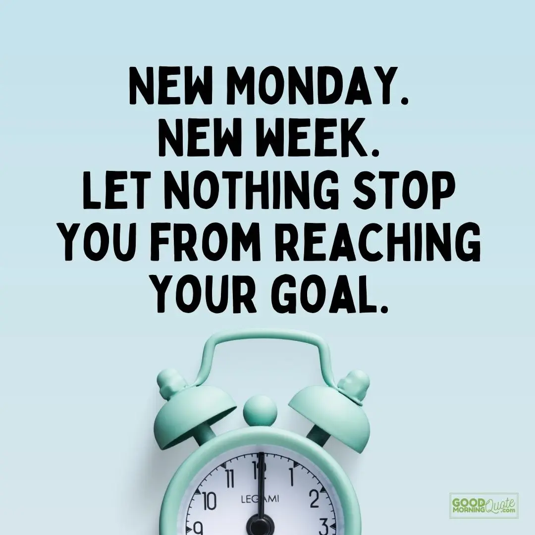 let nothing stop you from reaching your goal monday quote