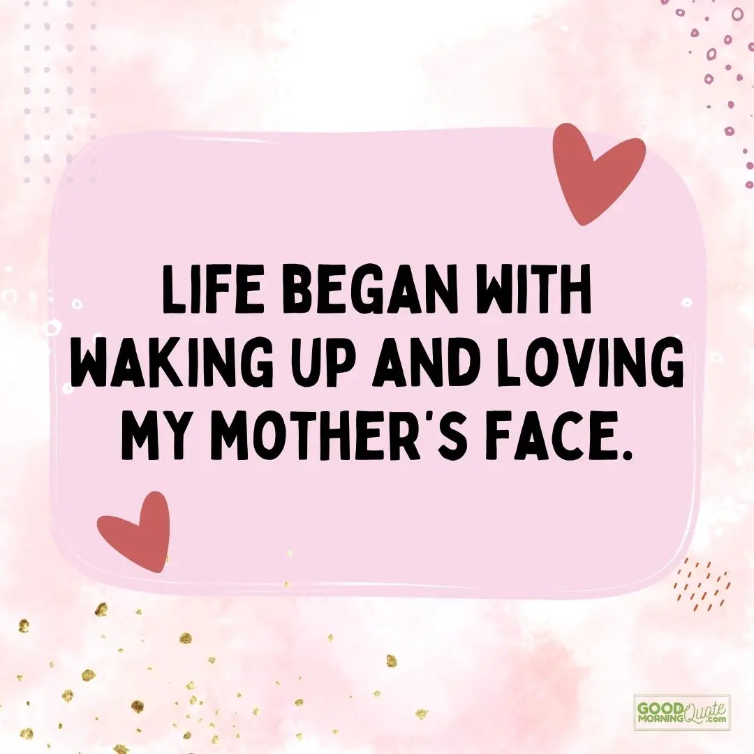 life began with waking up mother quote