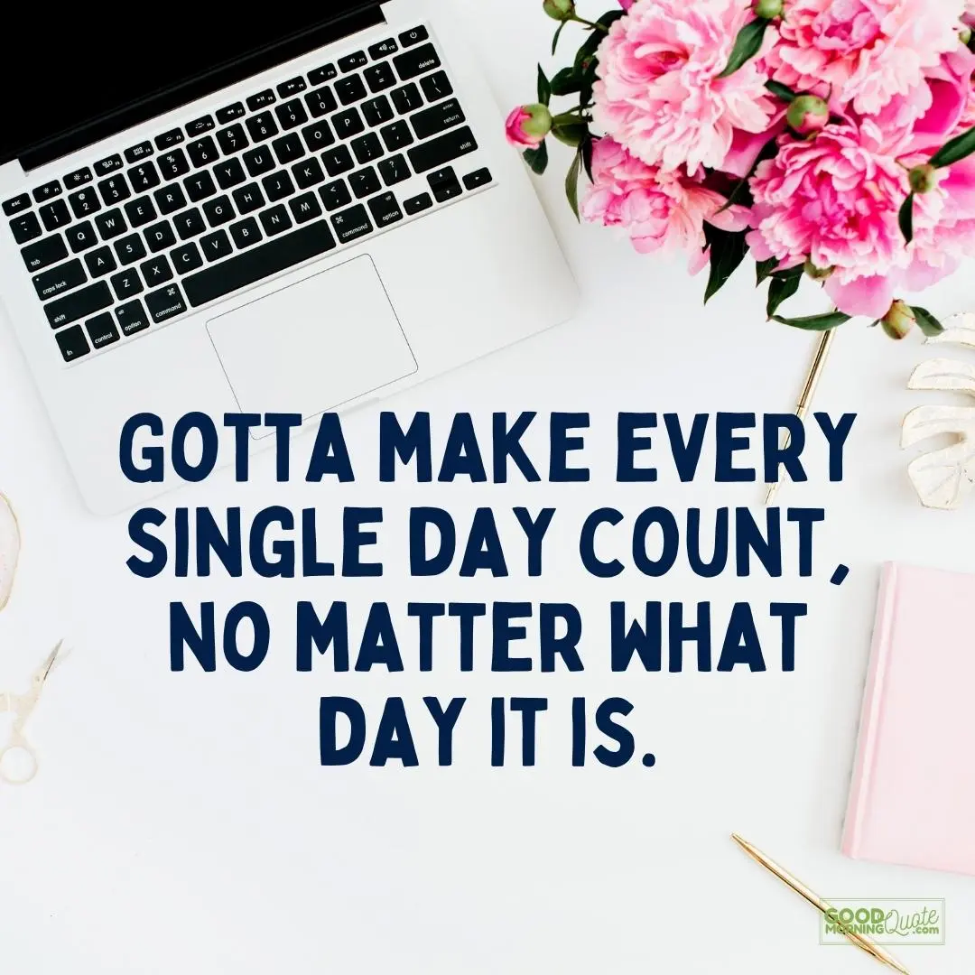 make every single day count