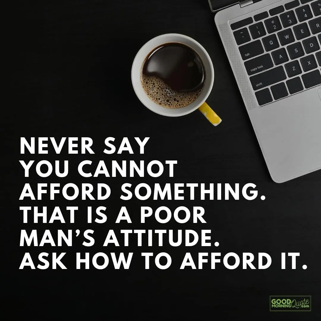 never say you cannot afford something attitude quote