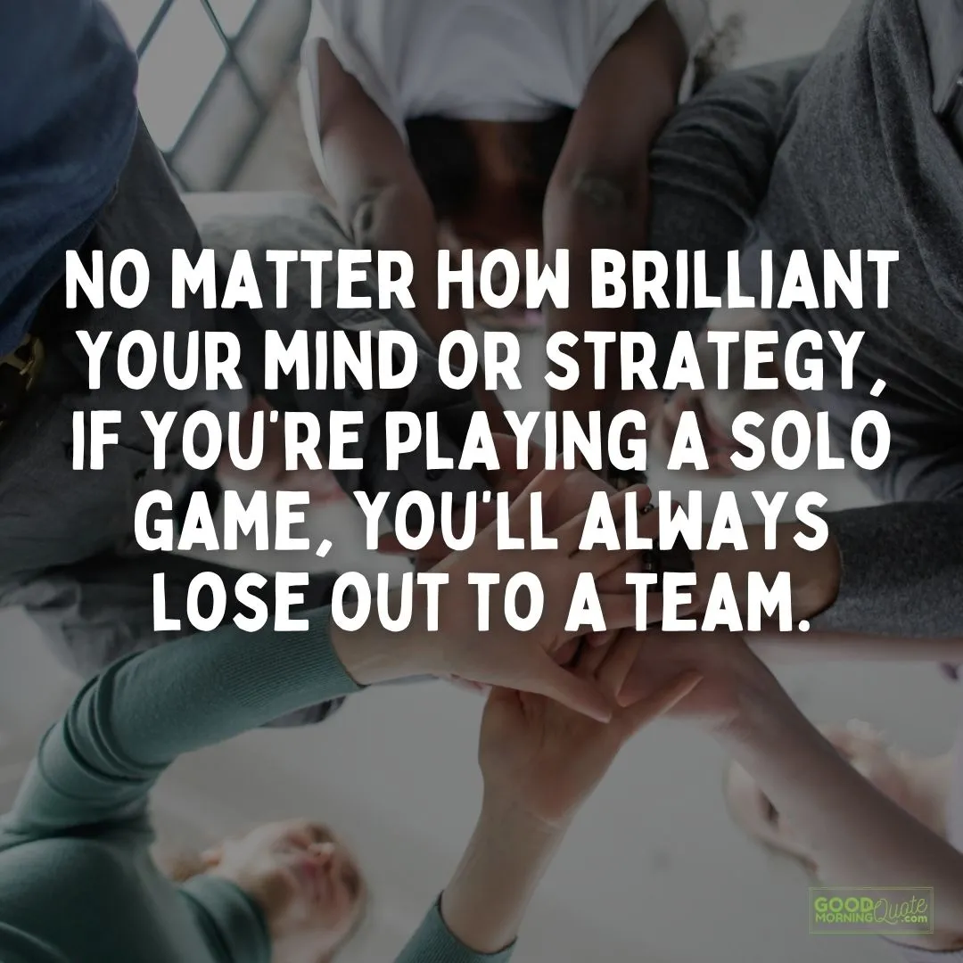 107 Inspiring Teamwork Quotes and Sayings | Good Morning Quote