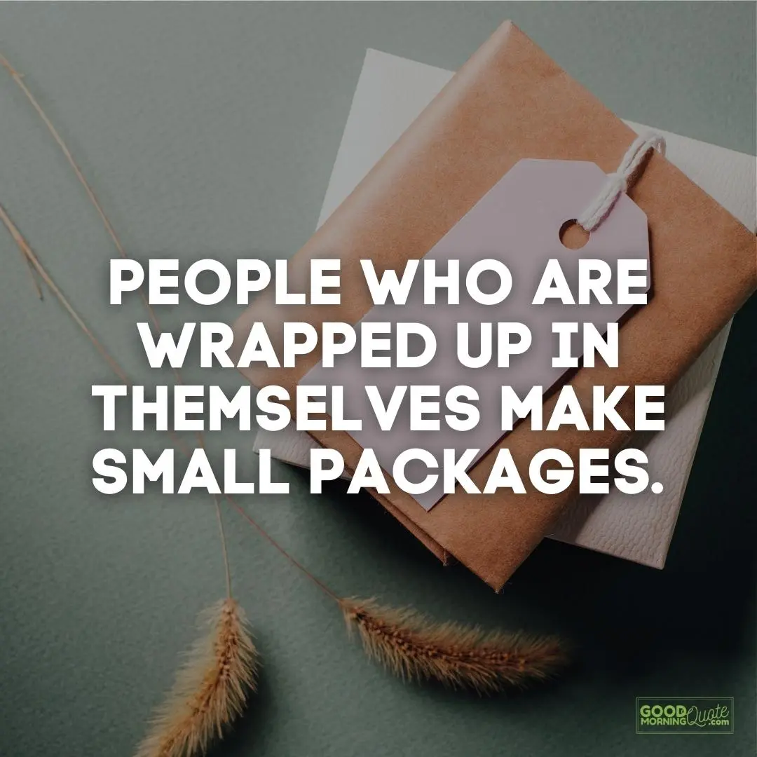 people who are wrapped up in themselves funny wisdom quote