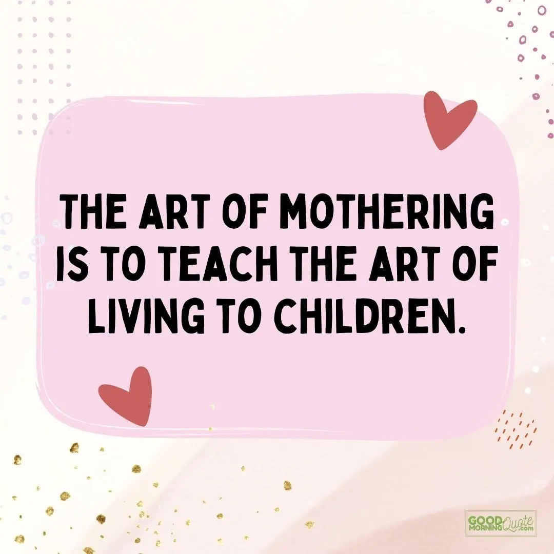 teach the art of living mother quote