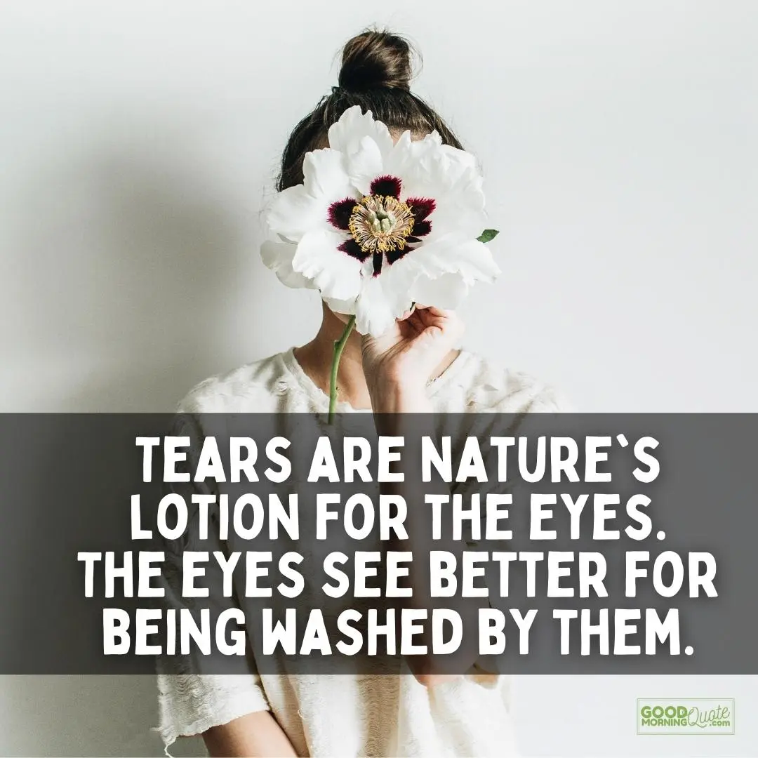tears are nature's lotion eyes quote