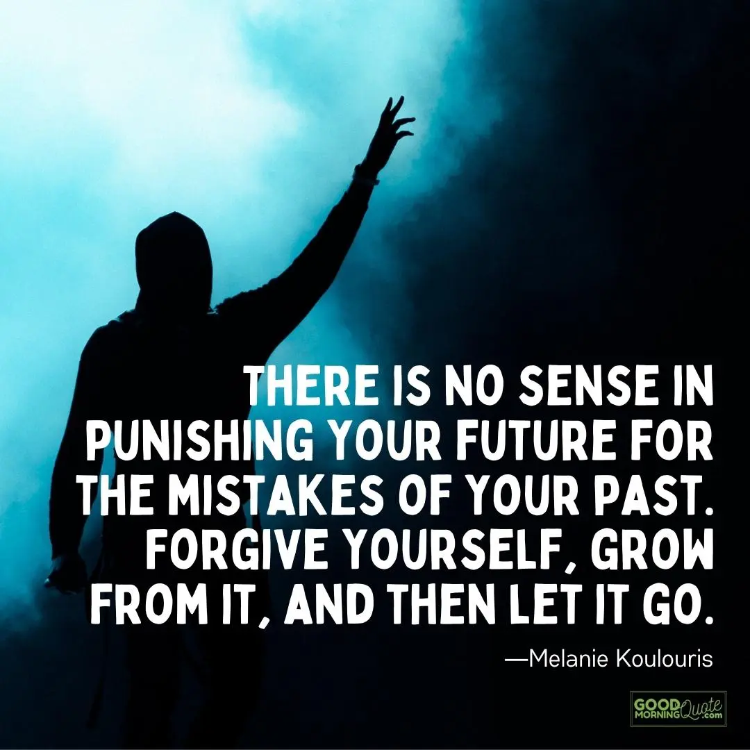there is no sense in punishing your future mistakes quotes
