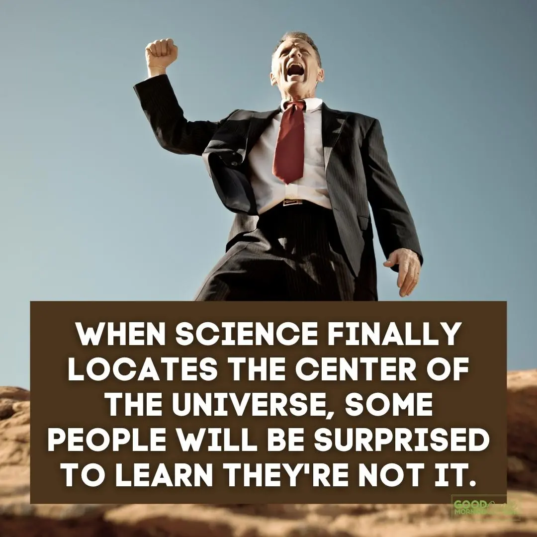 when science finally locates the center of the universe funny wisdom quote