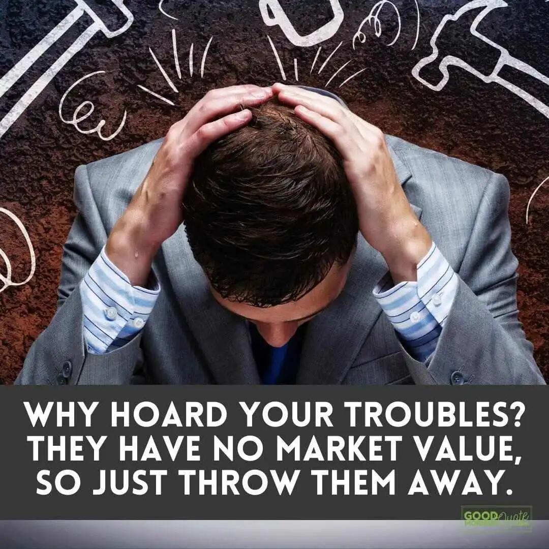 why hoard your troubles funny wisdom quote