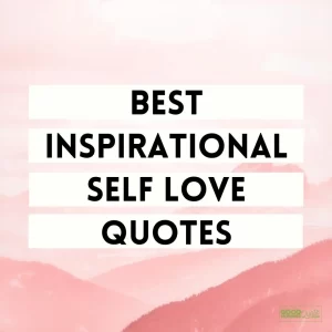 Best Inspirational Self Love Quotes
