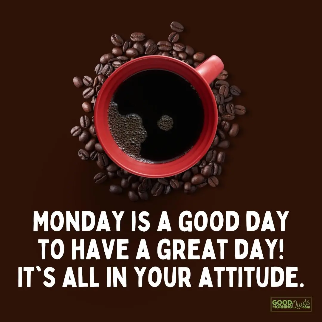 a good day to have a great day happy monday quote
