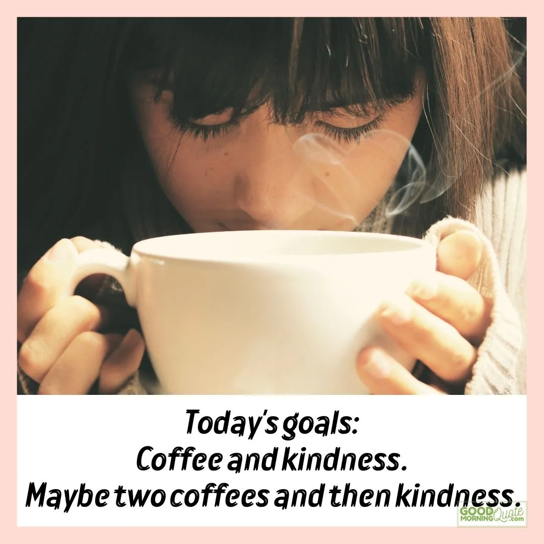 coffee and kindness funny morning quote