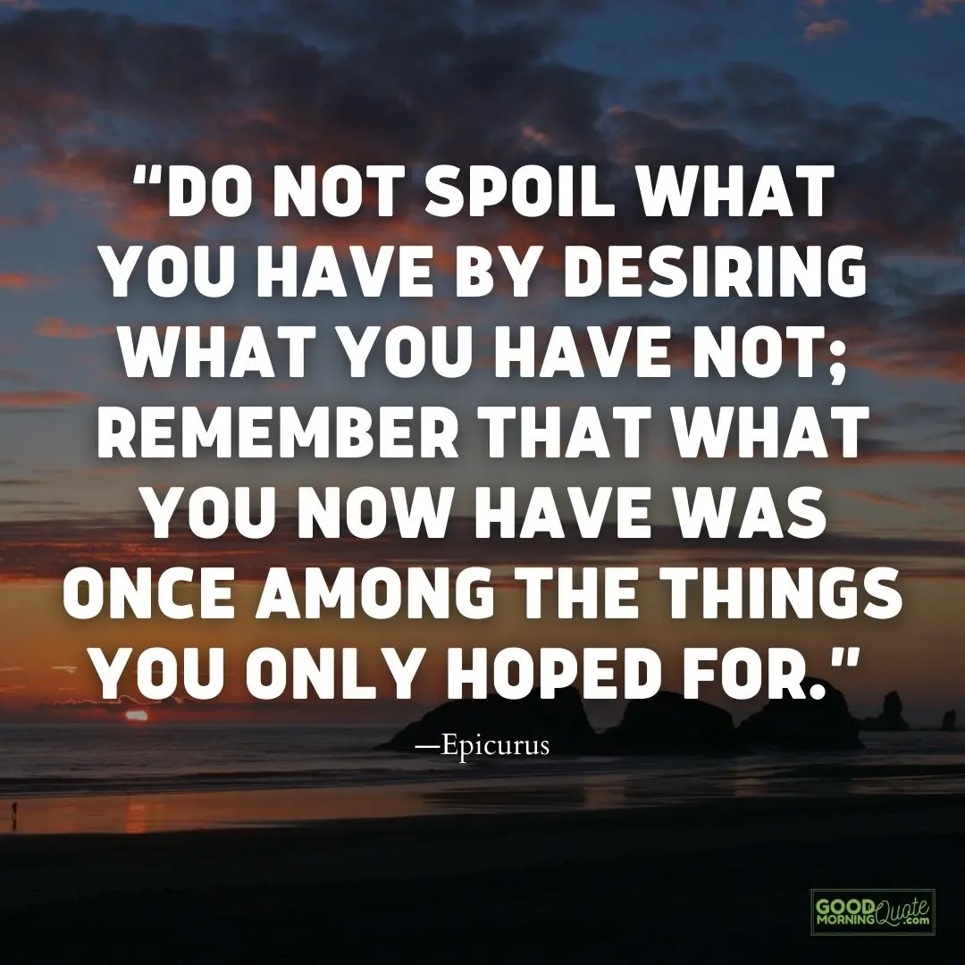 do not spoil what you have been desiring meaningful life quote