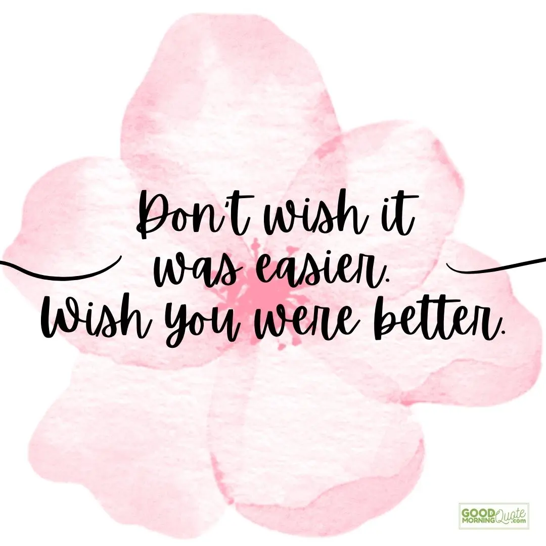 don't wish it was easier happy tuesday quote