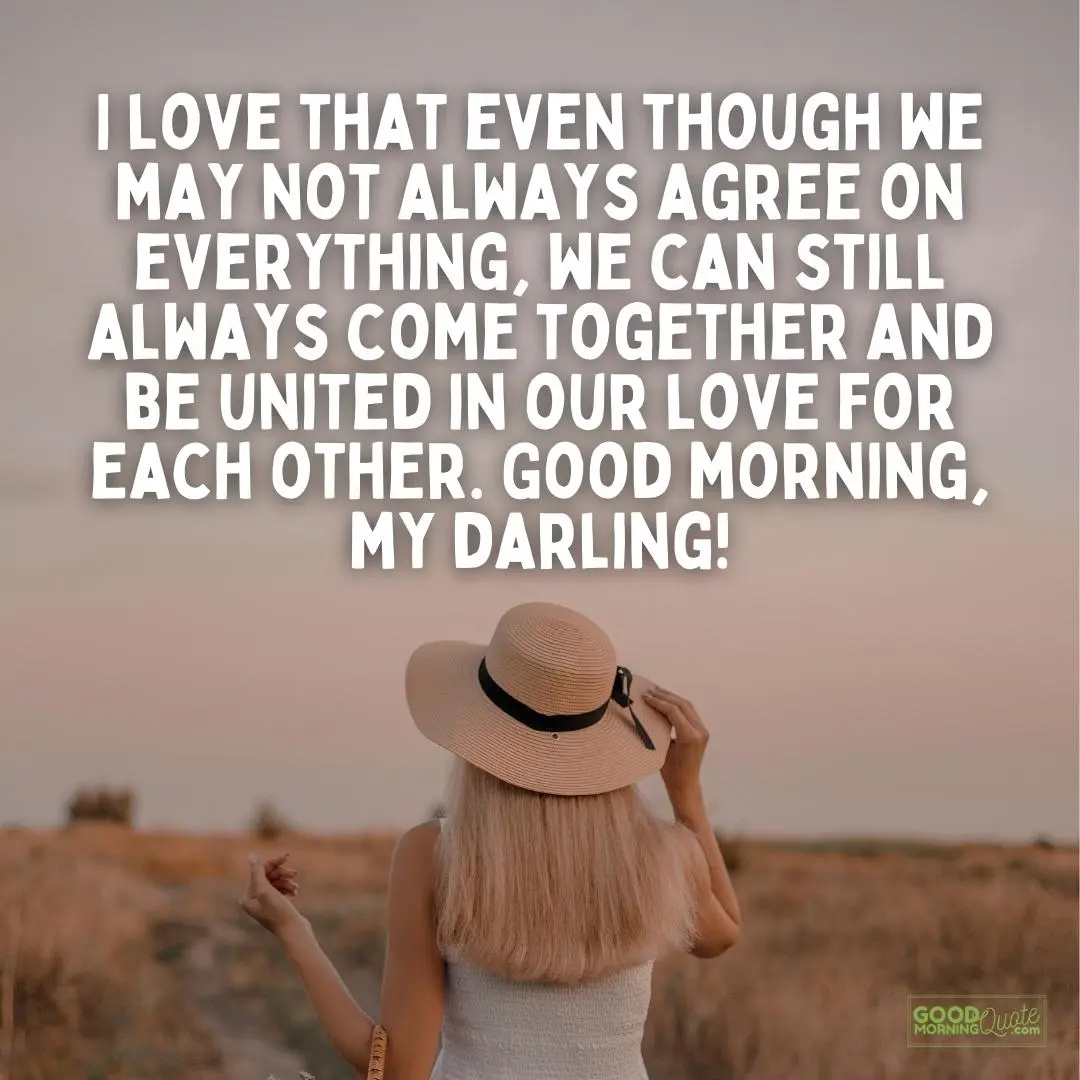 even though we may not always agree on everything morning love quote