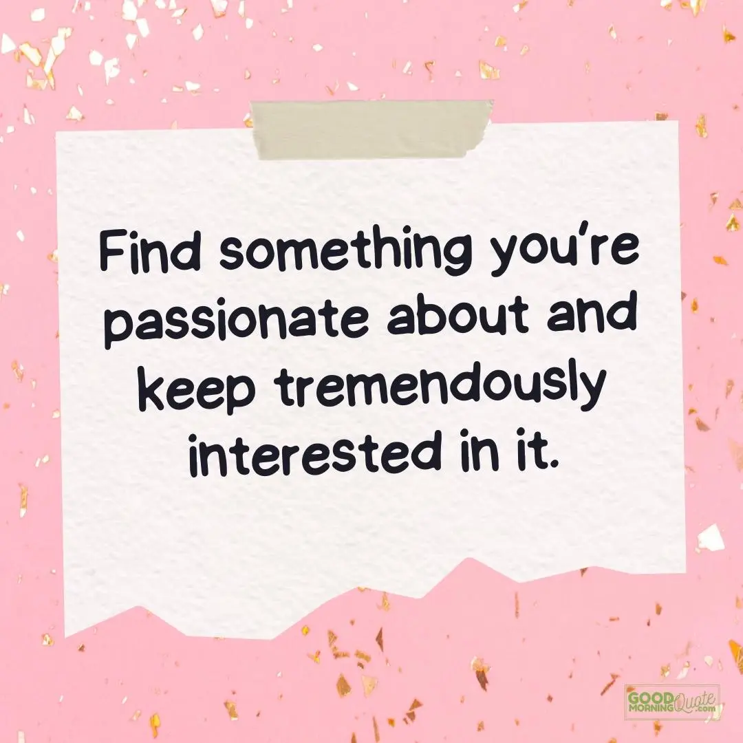 find something you are passionate about teen quote