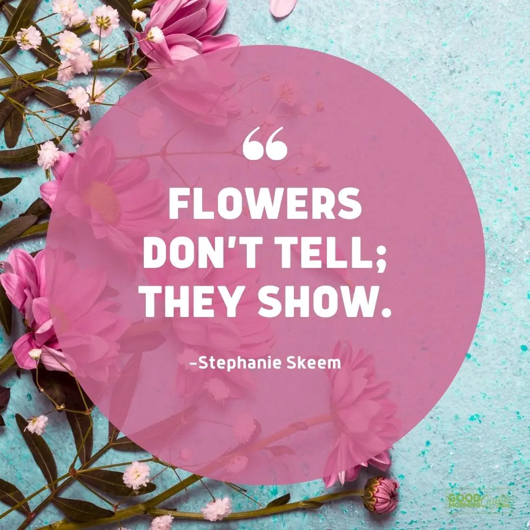 flowers don't tell spring quote