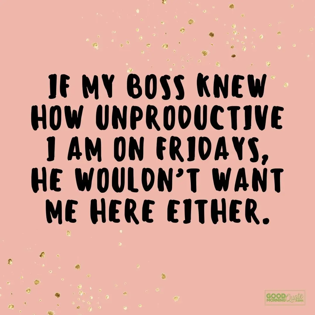 if my boss knew friday quote