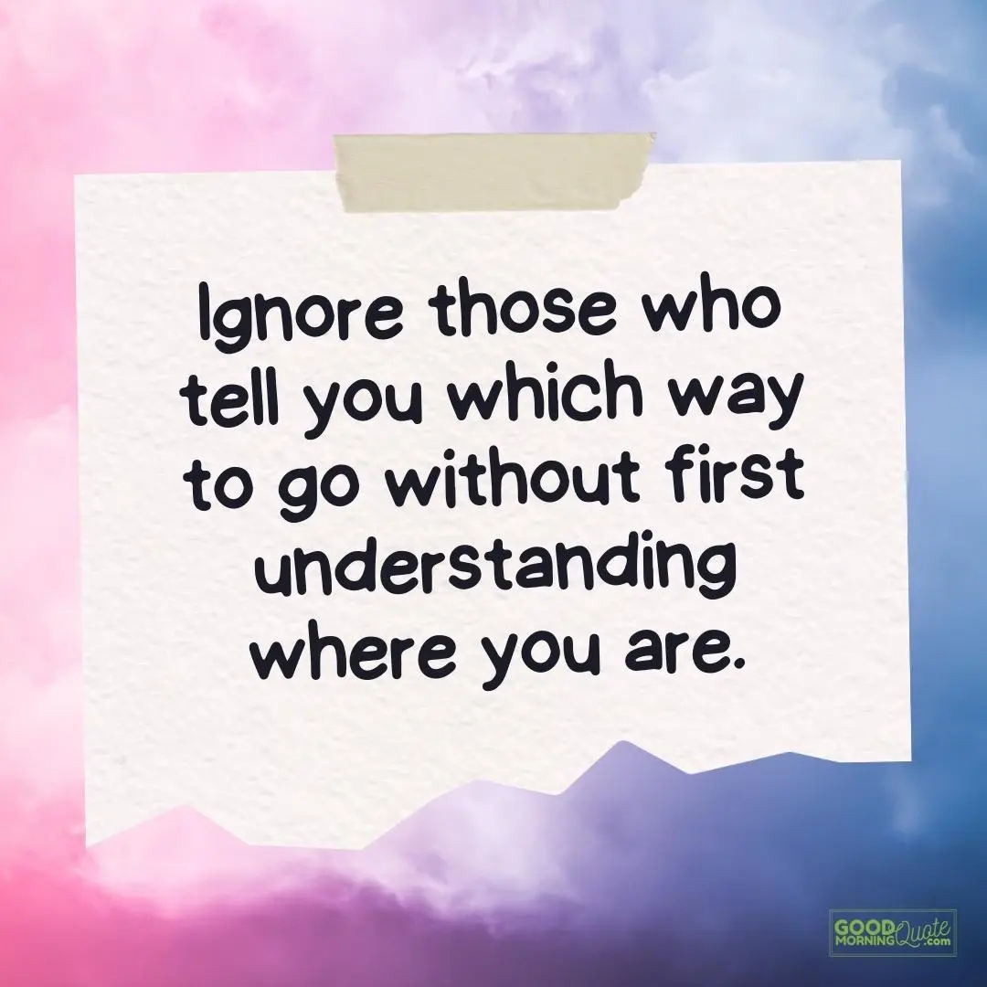 ignore those who tell you which way teen quote
