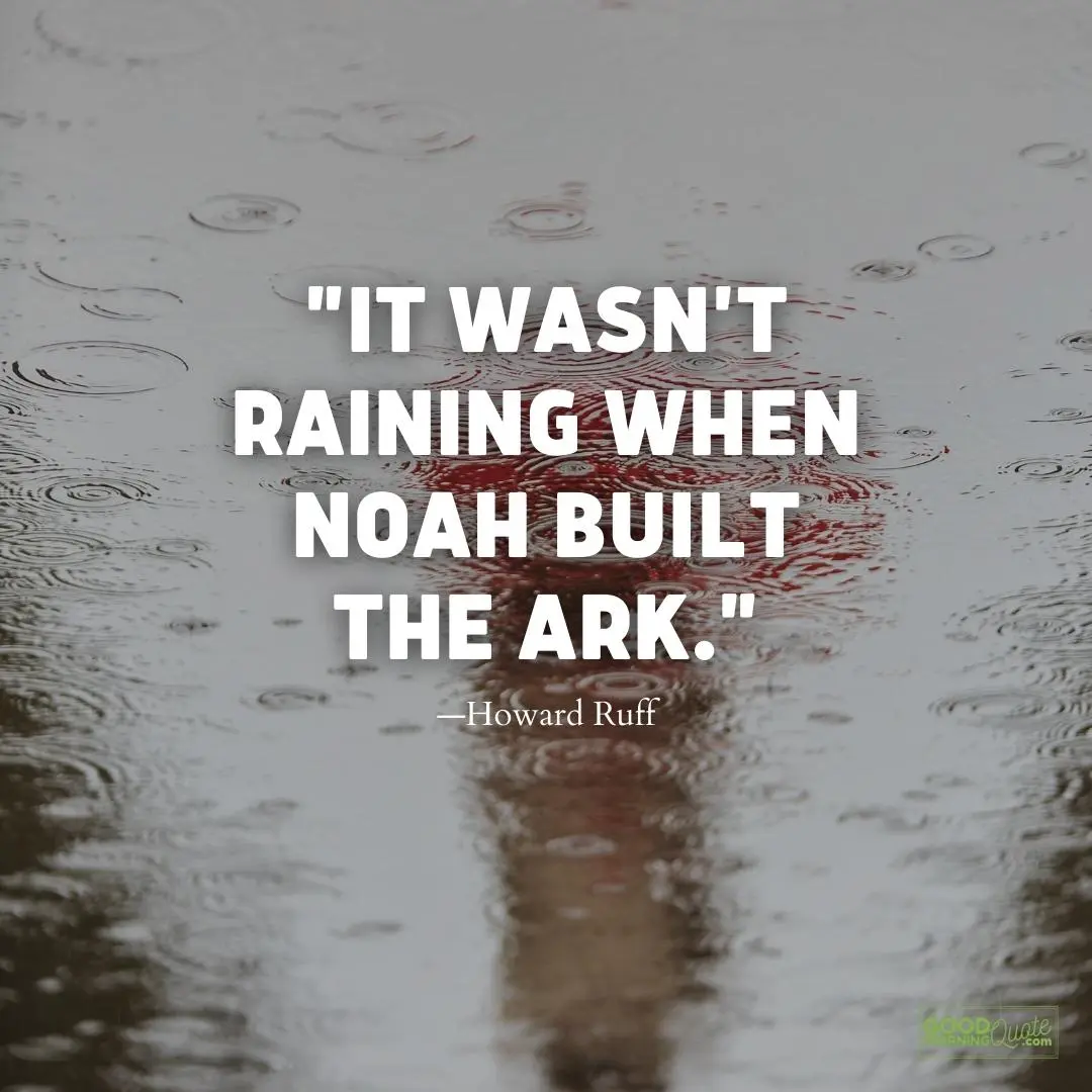 it was not raining when noah built the ark rainy day quote